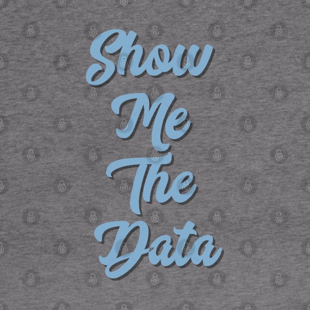 Show Me The Data by EtheLabelCo